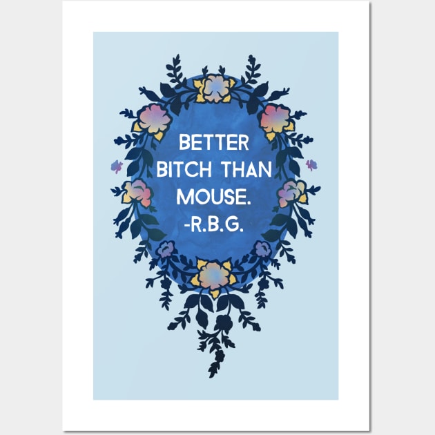 Ruth Bader Ginsburg, Better Bitch Than Mouse Wall Art by FabulouslyFeminist